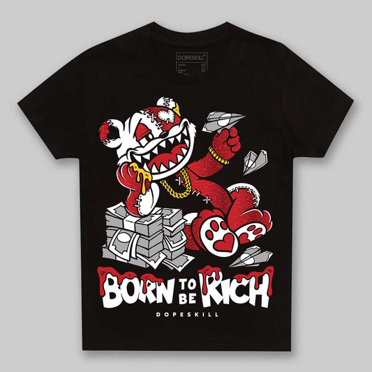 Jordan 1 High OG “Ruby” DopeSkill Toddler Kids T-shirt Born To Be Rich Graphic Streetwear - black