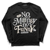 Jordan 3 “Off Noir” DopeSkill Long Sleeve T-Shirt No Money No Funny Graphic Streetwear - Black