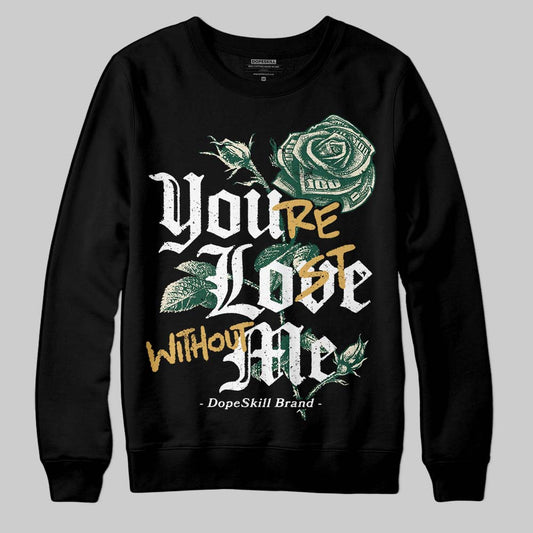 Jordan 1 High OG “Fir” (Pro Green) DopeSkill Sweatshirt You’re Lost Without Me Graphic Streetwear - black