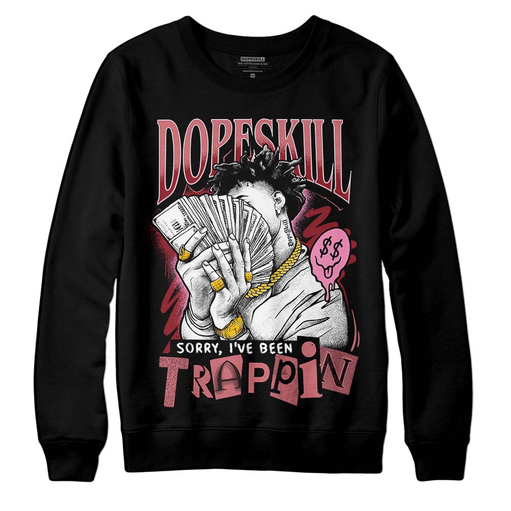 Valentine's Day Collection DopeSkill Sweatshirt Sorry I've Been Trappin Graphic Streetwear - Black