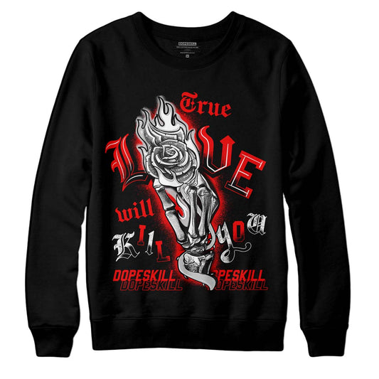 Jordan 12 “Cherry” DopeSkill Sweatshirt True Love Will Kill You Graphic Streetwear - Black 