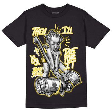 Jordan 11 Low 'Yellow Snakeskin' DopeSkill T-Shirt Then I'll Die For It Graphic Streetwear - Black