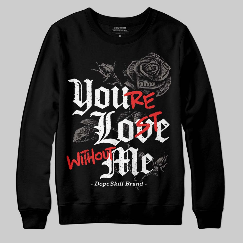 Jordan 4 Retro Cave Stone DopeSkill Sweatshirt You’re Lost Without Me Graphic Streetwear - Black