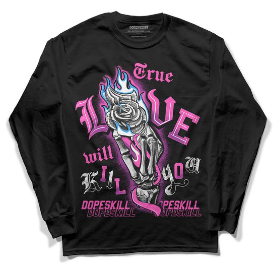 Jordan 4 GS “Hyper Violet” DopeSkill Long Sleeve T-Shirt True Love Will Kill You Graphic Streetwear - Black