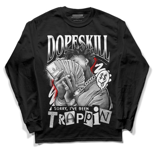 Dunk Low Panda White Black DopeSkill Long Sleeve T-Shirt Sorry I've Been Trappin Graphic Streetwear - Black