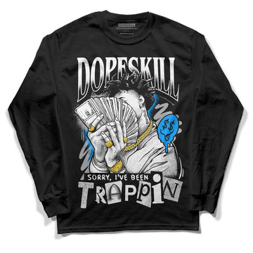 Jordan 6 “Reverse Oreo” DopeSkill Long Sleeve T-Shirt Sorry I've Been Trappin Graphic Streetwear - black