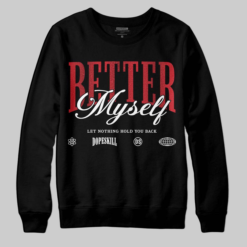 Jordan 1 High OG “Ruby” DopeSkill Sweatshirt Better Myself Graphic Streetwear - Black