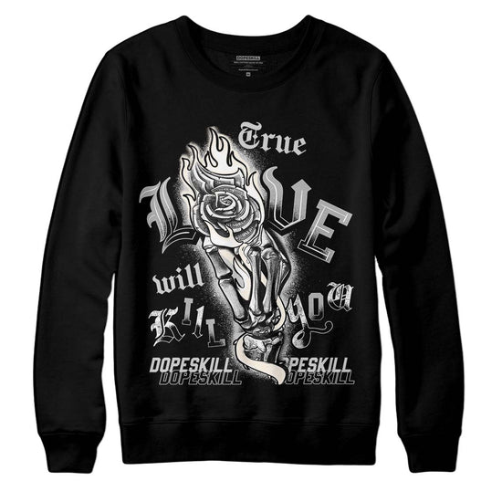 Jordan 3 “Off Noir” DopeSkill Sweatshirt True Love Will Kill You Graphic Streetwear - Black