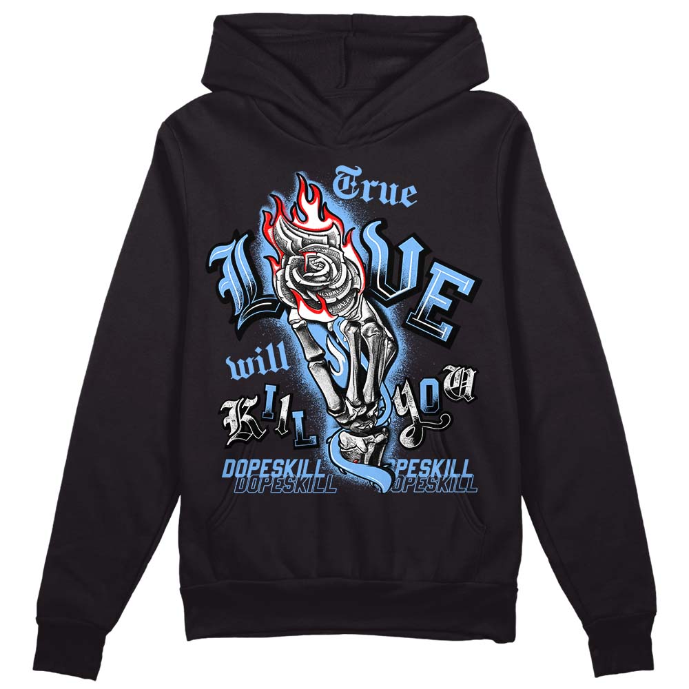 Jordan 9 Powder Blue DopeSkill Hoodie Sweatshirt True Love Will Kill You Graphic Streetwear - Black