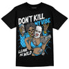 Jordan 1 High Retro OG “University Blue” DopeSkill T-Shirt Don't Kill My Vibe Graphic Streetwear - Black