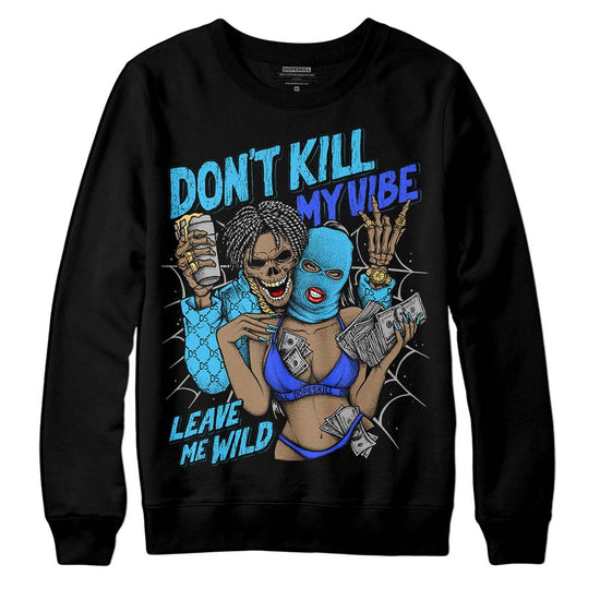 Jordan 13 Retro University Blue DopeSkill Sweatshirt Don't Kill My Vibe Graphic Streetwear - Black