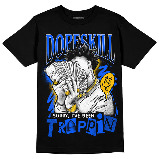 Royal Blue Sneakers DopeSkill T-Shirt Sorry I've Been Trappin Graphic Streetwear - Black