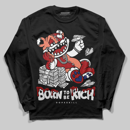 Jordan 1 High OG Rare Air “Cinnabar” DopeSkill Long Sleeve T-Shirt Born To Be Rich Graphic Streetwear - Black