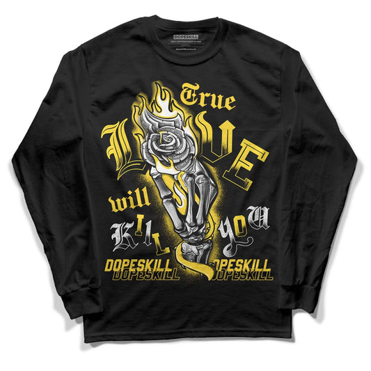 Jordan 4 Tour Yellow Thunder DopeSkill Long Sleeve T-Shirt True Love Will Kill You Graphic Streetwear - Black