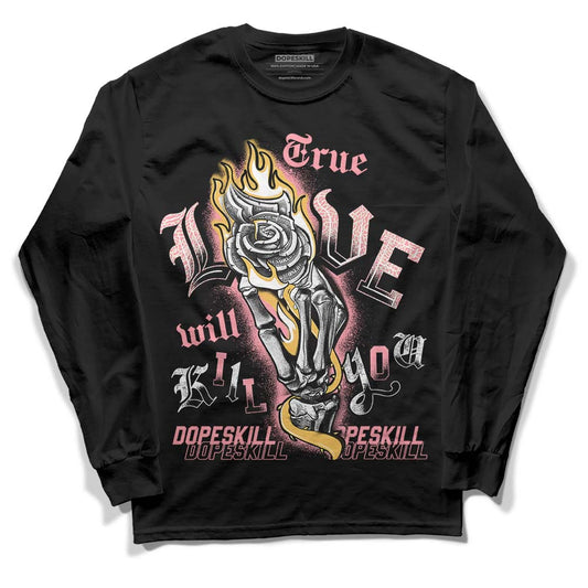 Jordan 3 GS “Red Stardust” DopeSkill Long Sleeve T-Shirt True Love Will Kill You Graphic Streetwear - Black 