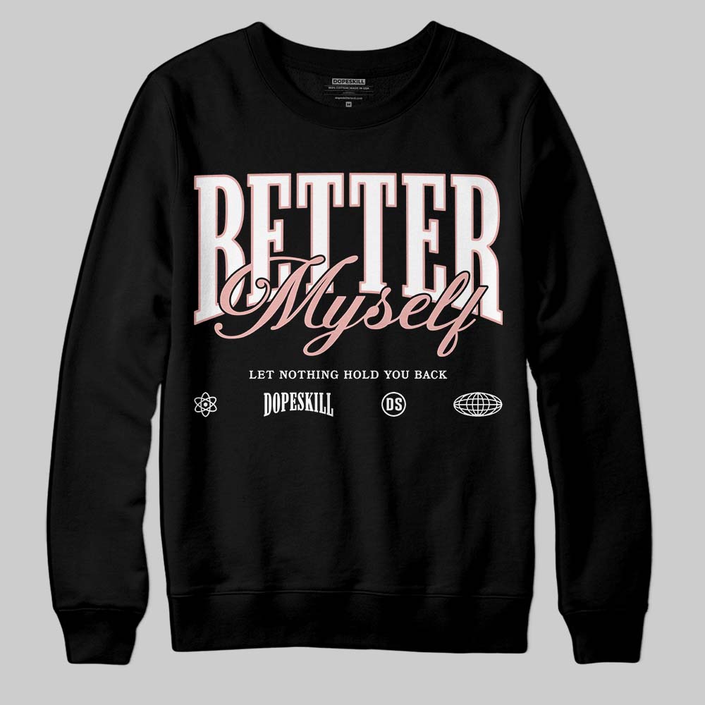 Jordan 1 Low OG “Rust Pink” DopeSkill Sweatshirt Better Myself Graphic Streetwear - black