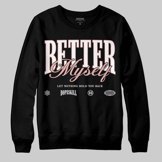 Jordan 1 Low OG “Rust Pink” DopeSkill Sweatshirt Better Myself Graphic Streetwear - black