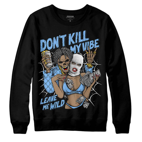 Jordan 9 Powder Blue DopeSkill Sweatshirt Don't Kill My Vibe Graphic Streetwear - Black