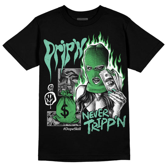 Jordan 1 High OG Green Glow DopeSkill T-Shirt Drip'n Never Tripp'n Graphic Streetwear - Black