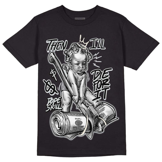 Jordan 1 Retro Low OG Black Cement DopeSkill T-Shirt Then I'll Die For It Graphic Streetwear - Black