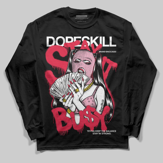 Dunk Low Valentine's Day (2026) DopeSkill Long Sleeve T-Shirt Stay It Busy Graphic Streetwear - black