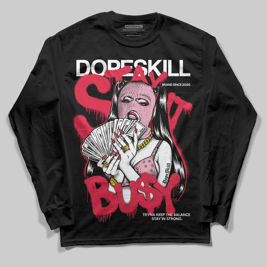 Dunk Low Valentine's Day (2026) DopeSkill Long Sleeve T-Shirt Stay It Busy Graphic Streetwear - black