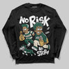 Jordan 1 High OG “Fir” (Pro Green) DopeSkill Long Sleeve T-Shirt No Risk No Story Graphic Streetwear - Black