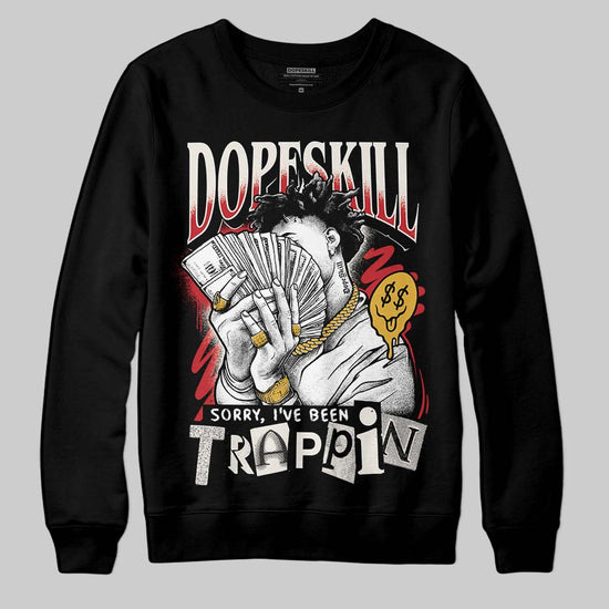 Jordan 4 “Flight Club” DopeSkill Sweatshirt Sorry I've Been Trappin Graphic Streetwear - Black