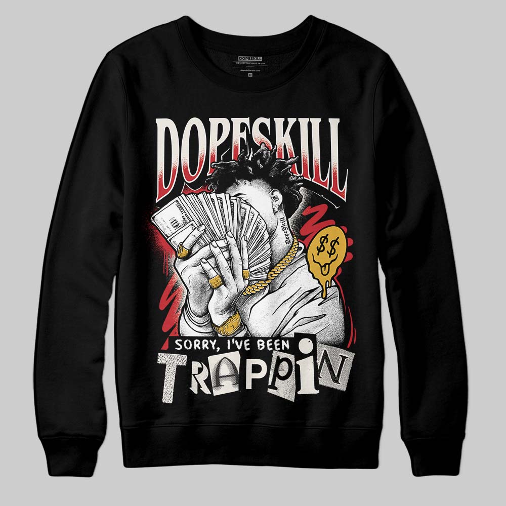 Jordan 4 “Flight Club” DopeSkill Sweatshirt Sorry I've Been Trappin Graphic Streetwear - Black
