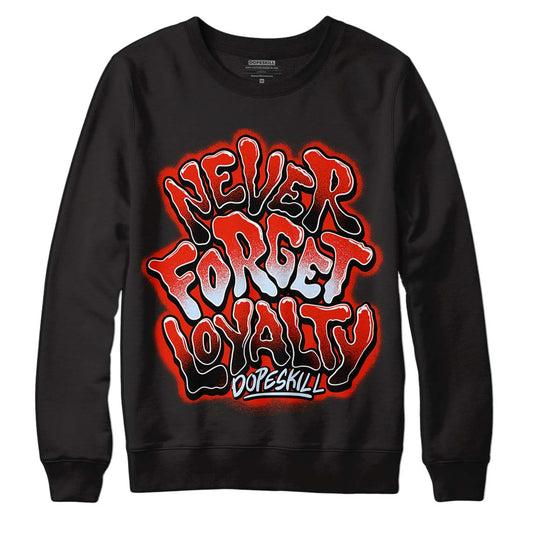 Jordan 6 Retro Toro Bravo DopeSkill Sweatshirt Never Forget Loyalty Graphic Streetwear - Black