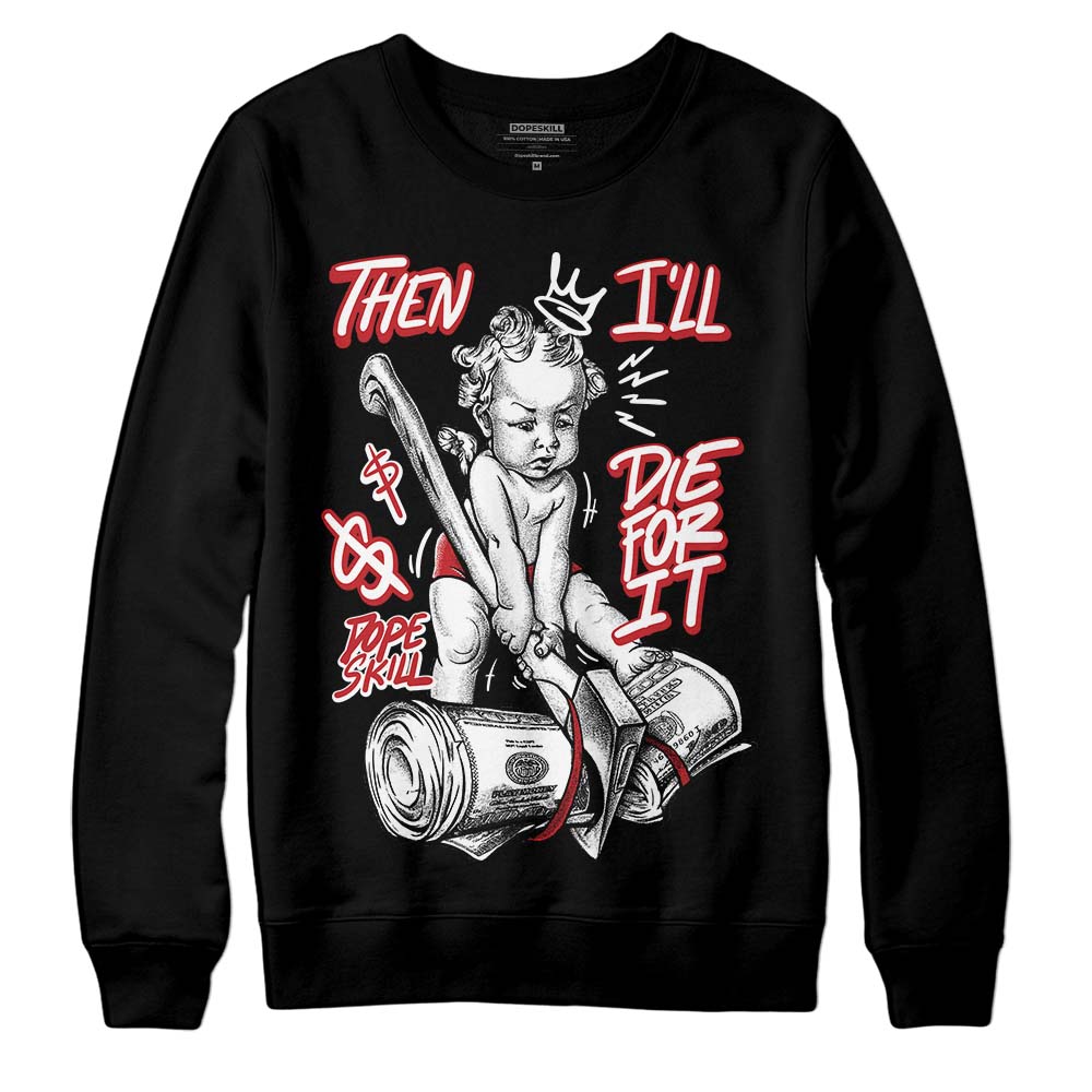 Jordan 12 “Red Taxi” DopeSkill Sweatshirt Then I'll Die For It Graphic Streetwear - Black