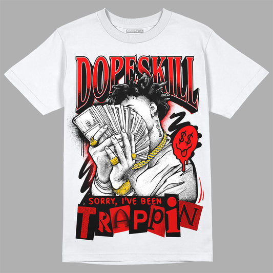 Jordan 1 Retro High OG "Satin Bred" DopeSkill T-Shirt Sorry I've Been Trappin Graphic Streetwear - White