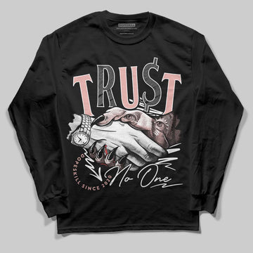 Jordan 1 Low OG “Rust Pink” DopeSkill Long Sleeve T-Shirt Trust No One Graphic Streetwear - black