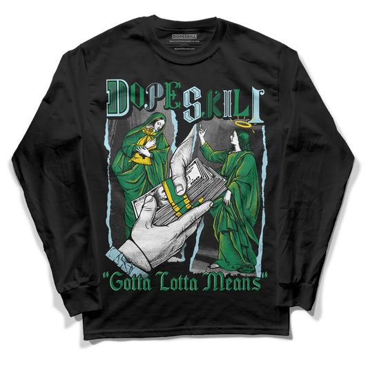Jordan 5 “Lucky Green” DopeSkill Long Sleeve T-Shirt Gotta Lotta Means Graphic Streetwear - Black