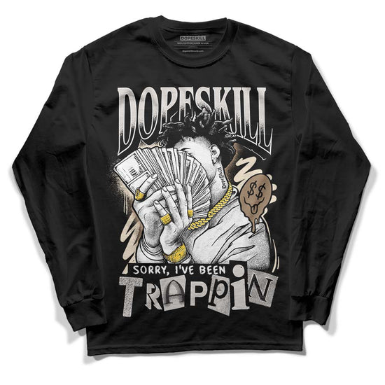 Jordan 5 SE “Sail” DopeSkill Long Sleeve T-Shirt Sorry I've Been Trappin Graphic Streetwear - Black