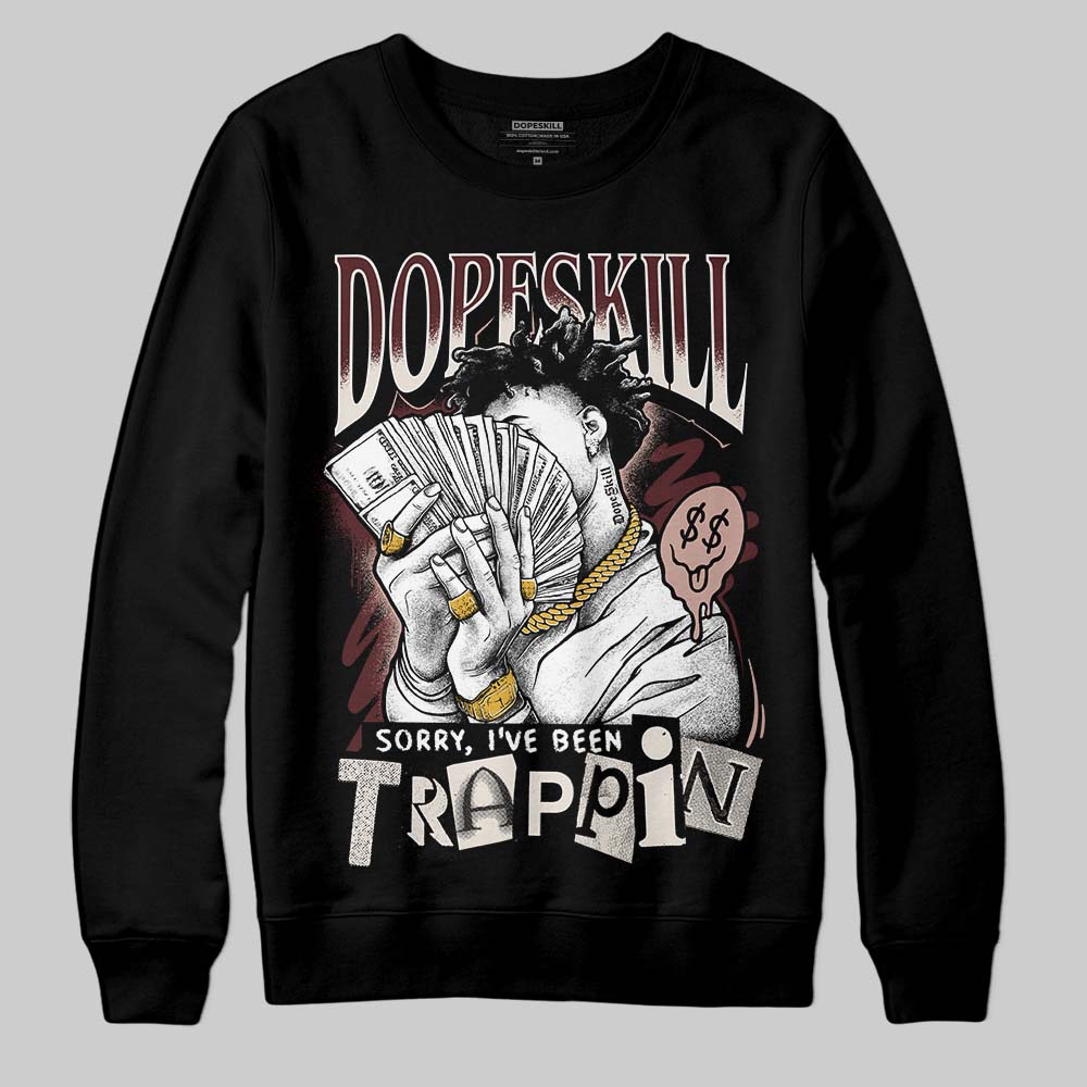 Jordan 11 “China” DopeSkill Sweatshirt Sorry I've Been Trappin Graphic Streetwear - Black
