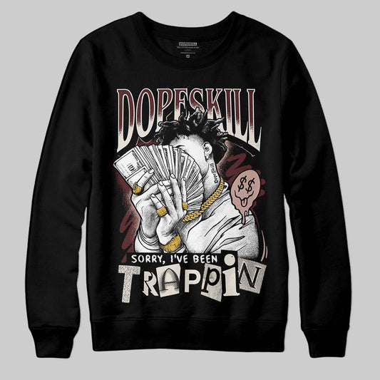 Jordan 11 “China” DopeSkill Sweatshirt Sorry I've Been Trappin Graphic Streetwear - Black