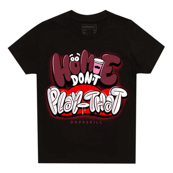 Jordan 1 Retro High OG “Team Red” DopeSkill Toddler Kids T-shirt Homie Don't Play That Graphic Streetwear - Black