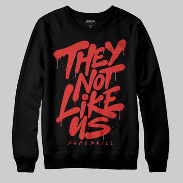 Jordan 6 “Reverse Infrared” DopeSkill Sweatshirt They Not Like Us Graphic Streetwear - black