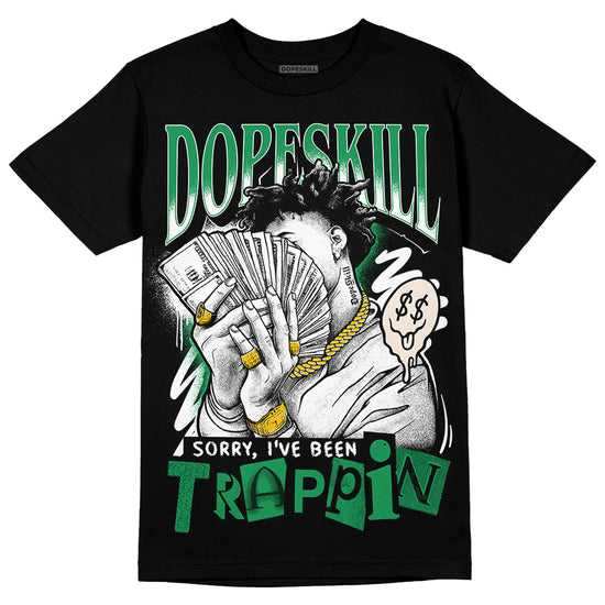 Jordan 2 Retro Lucky Green DopeSkill T-Shirt Sorry I've Been Trappin Graphic Streetwear - Black