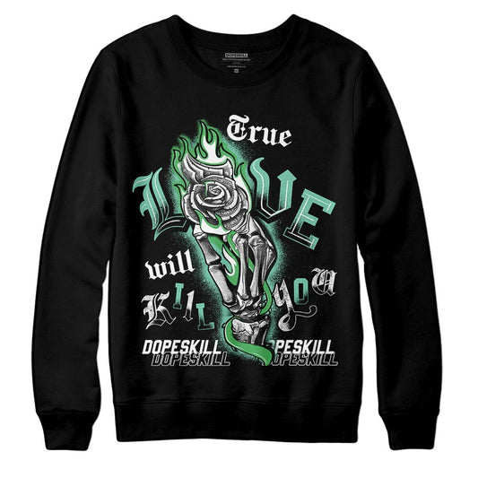 Jordan 1 High OG Green Glow DopeSkill Sweatshirt True Love Will Kill You Graphic Streetwear - Black