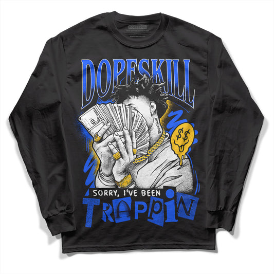 Royal Blue Sneakers DopeSkill Long Sleeve T-Shirt Sorry I've Been Trappin Graphic Streetwear - Black