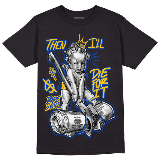 Jordan 14 “Laney” DopeSkill T-Shirt Then I'll Die For It Graphic Streetwear - Black