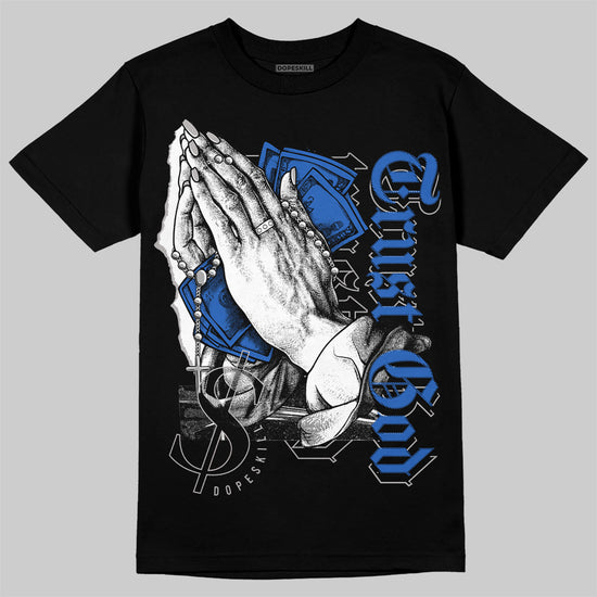 Jordan 1 High OG "True Blue" DopeSkill T-Shirt Trust God Graphic Streetwear - Black