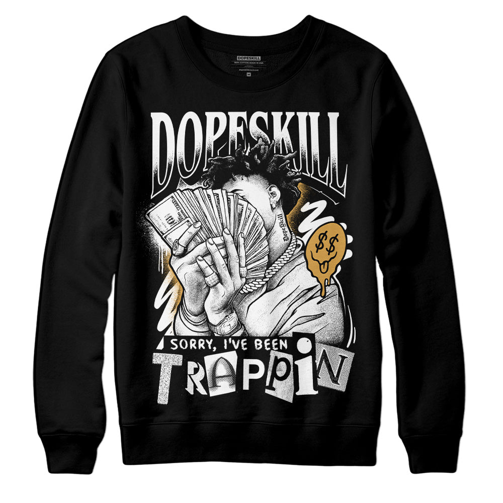 Jordan 11 "Gratitude" DopeSkill Sweatshirt Sorry I've Been Trappin Graphic Streetwear - Black