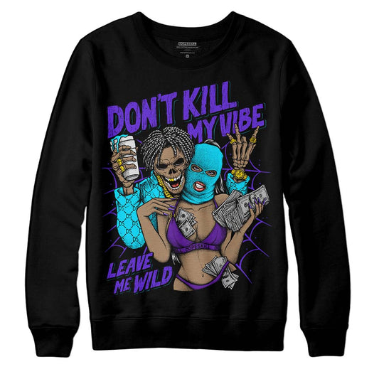 Jordan 6 Aqua DopeSkill Sweatshirt Don't Kill My Vibe Graphic Streetwear - Black