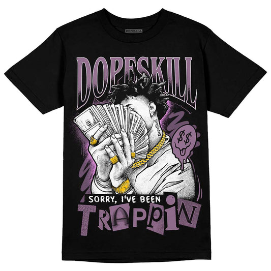 Jordan 2 “Mauve/Off-Noir” DopeSkill T-Shirt Sorry I've Been Trappin Graphic Streetwear - Black