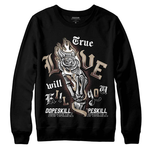 Jordan 1 High OG “Latte” DopeSkill Sweatshirt True Love Will Kill You Graphic Streetwear - Black