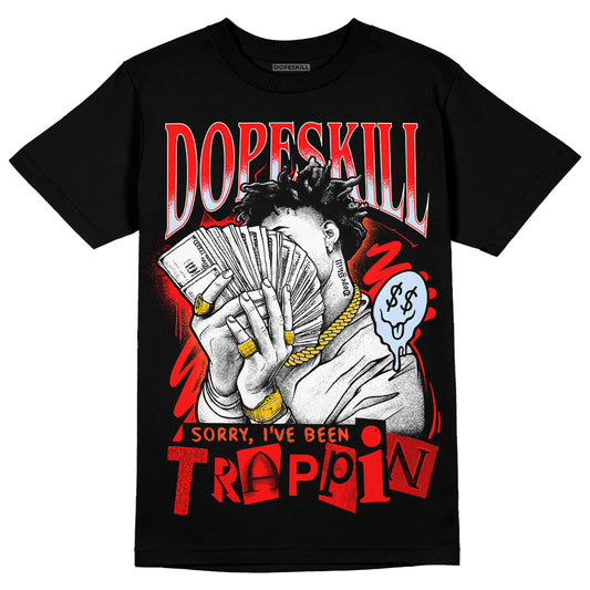 Jordan 7 White Infrared DopeSkill T-Shirt Sorry I've Been Trappin Graphic Streetwear - Black