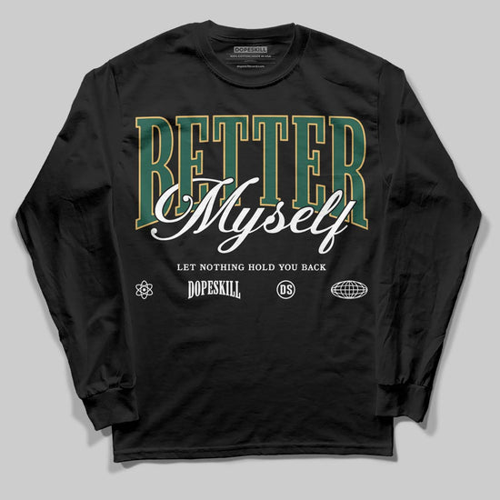 Jordan 1 High OG “Fir” (Pro Green) DopeSkill Long Sleeve T-Shirt Better Myself Graphic Streetwear - Black